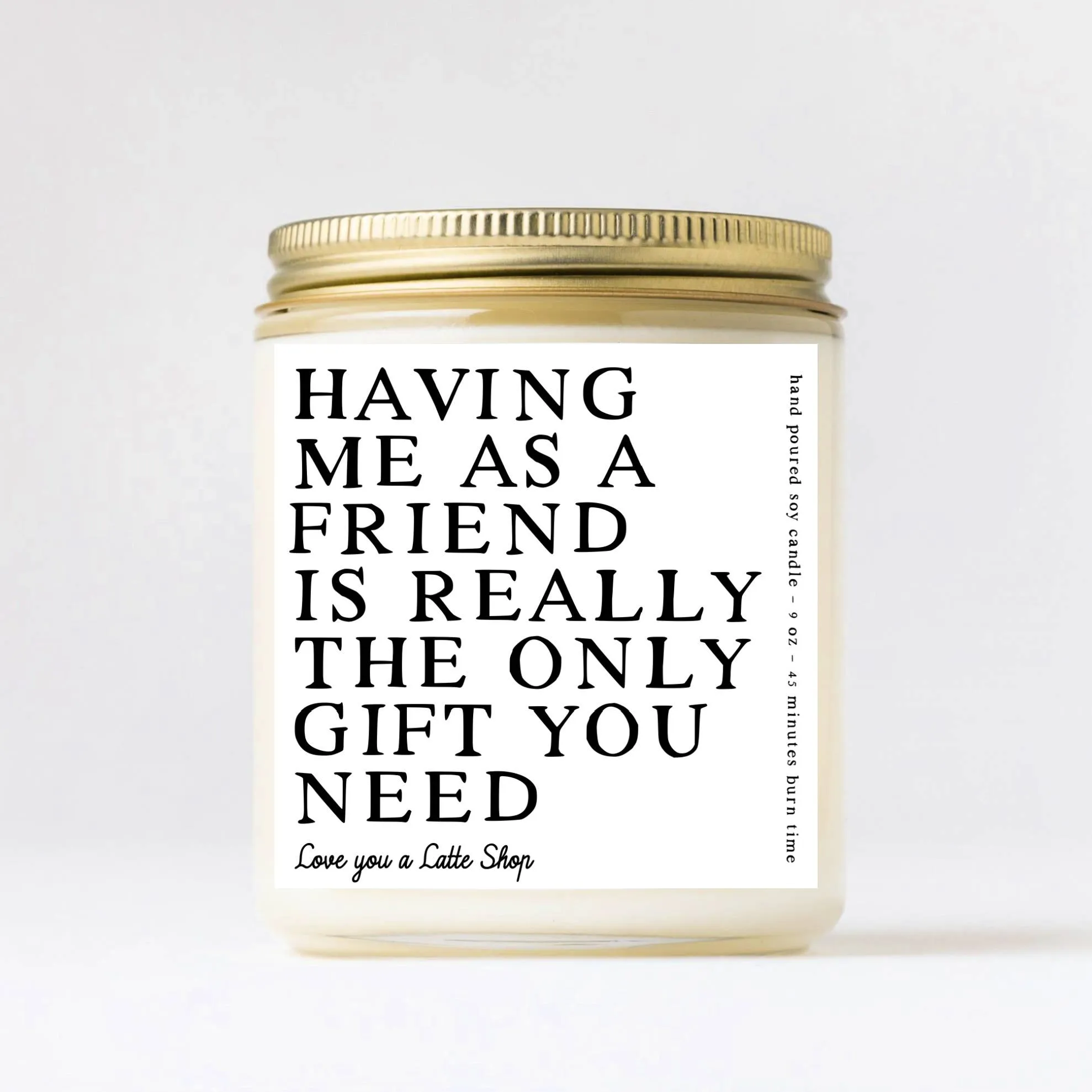 Love You a Latte Shop - 9 oz Glass Jar Having me as a Friend is all the Gift Candle