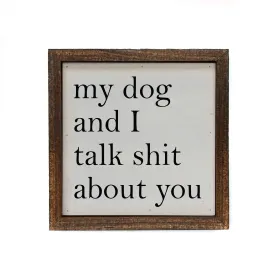 My Dog And I Talk About You Small Sign